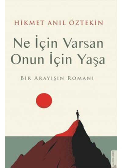 Ne İçin Varsan Onun İçin Yaşa - Bir Arayışın Romanı